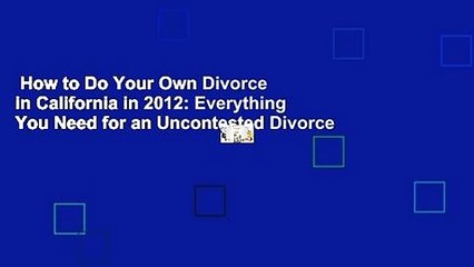 How to Do Your Own Divorce in California in 2012: Everything You Need for an Uncontested Divorce