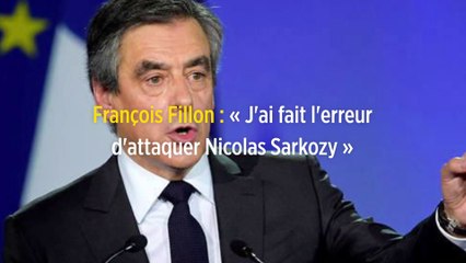 François Fillon : « J'ai fait l'erreur d'attaquer Nicolas Sarkozy »