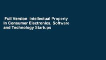 Full Version  Intellectual Property in Consumer Electronics, Software and Technology Startups