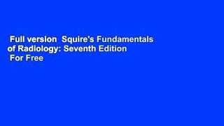 Full version  Squire's Fundamentals of Radiology: Seventh Edition  For Free