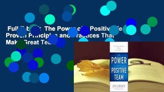 Full E-book  The Power of a Positive Team: Proven Principles and Practices That Make Great Teams