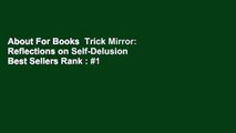 About For Books  Trick Mirror: Reflections on Self-Delusion  Best Sellers Rank : #1