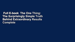 Full E-book  The One Thing: The Surprisingly Simple Truth Behind Extraordinary Results Complete