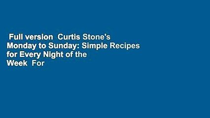 Full version  Curtis Stone's Monday to Sunday: Simple Recipes for Every Night of the Week  For