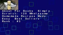About For Books  Simply Scratch: 120 Wholesome Homemade Recipes Made Easy  Best Sellers Rank : #3