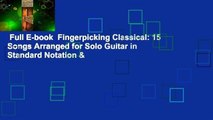 Full E-book  Fingerpicking Classical: 15 Songs Arranged for Solo Guitar in Standard Notation &