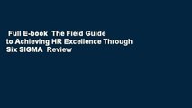 Full E-book  The Field Guide to Achieving HR Excellence Through Six SIGMA  Review