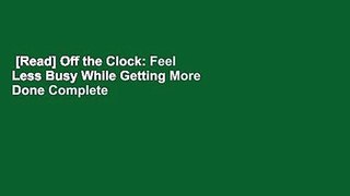 [Read] Off the Clock: Feel Less Busy While Getting More Done Complete