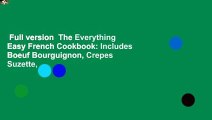 Full version  The Everything Easy French Cookbook: Includes Boeuf Bourguignon, Crepes Suzette,
