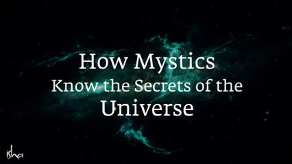 How Yogis Know the Secrets of the Universe – Sadhguru