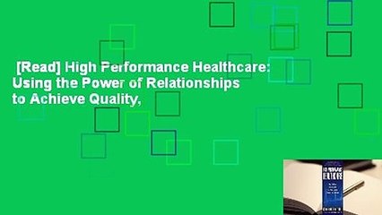 [Read] High Performance Healthcare: Using the Power of Relationships to Achieve Quality,