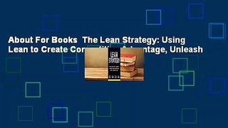 About For Books  The Lean Strategy: Using Lean to Create Competitive Advantage, Unleash