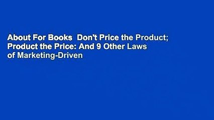 About For Books  Don't Price the Product; Product the Price: And 9 Other Laws of Marketing-Driven
