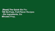 [Read] The Quick Six Fix: 100 No-Fuss, Full-Flavor Recipes - Six Ingredients, Six Minutes Prep,