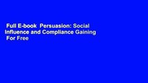 Full E-book  Persuasion: Social Influence and Compliance Gaining  For Free