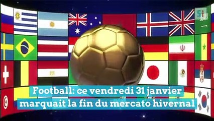 Football: les dernières infos du mercato hivernal ce vendredi 31 janvier 2020