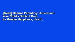 [Read] Dharma Parenting: Understand Your Child's Brilliant Brain for Greater Happiness, Health,