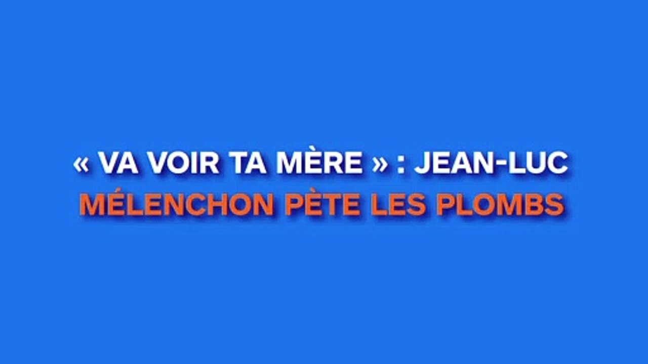 « Va voir ta mère » : Jean-Luc Mélenchon pète les plombs face à un manifestant !