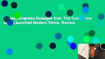 [Read] Empress Dowager Cixi: The Concubine Who Launched Modern China  Review