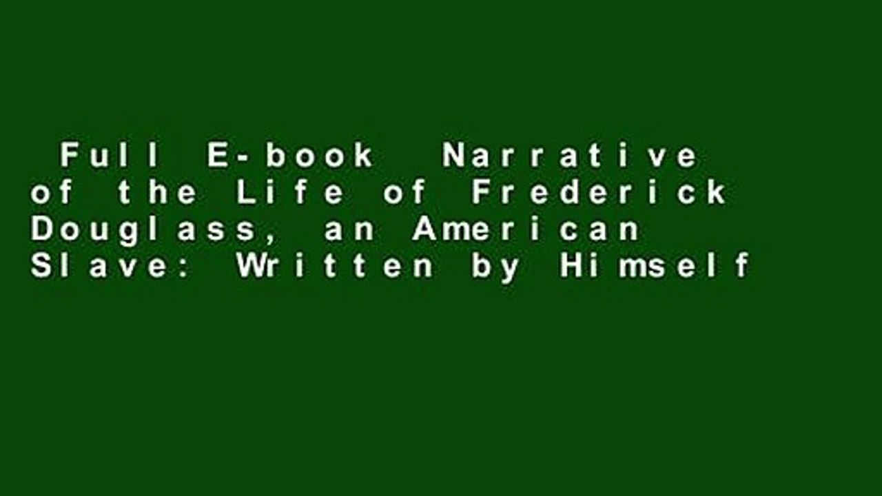 Full E-book  Narrative of the Life of Frederick Douglass, an American Slave: Written by Himself