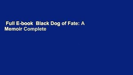 Full E-book  Black Dog of Fate: A Memoir Complete