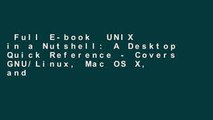 Full E-book  UNIX in a Nutshell: A Desktop Quick Reference - Covers GNU/Linux, Mac OS X, and