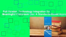 Full Version  Technology Integration for Meaningful Classroom Use: A Standards-Based Approach
