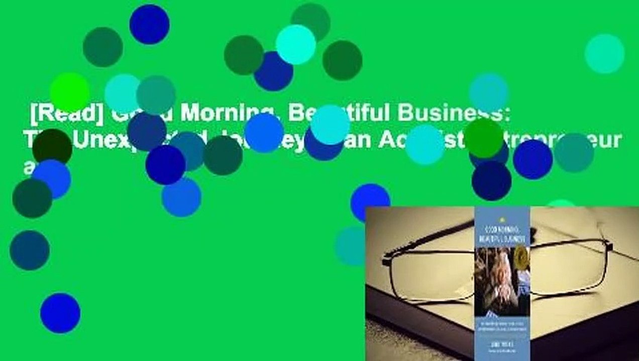 [Read] Good Morning, Beautiful Business: The Unexpected Journey of an Activist Entrepreneur and