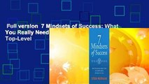 Full version  7 Mindsets of Success: What You Really Need to Do to Achieve Rapid, Top-Level