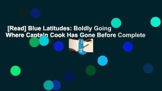 [Read] Blue Latitudes: Boldly Going Where Captain Cook Has Gone Before Complete