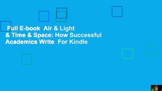 Full E-book  Air & Light & Time & Space: How Successful Academics Write  For Kindle