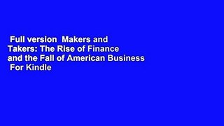 Full version  Makers and Takers: The Rise of Finance and the Fall of American Business  For Kindle
