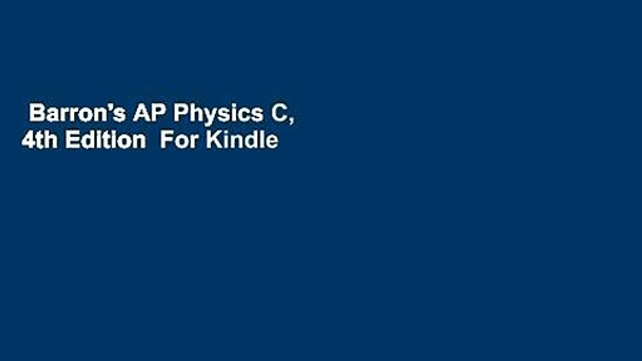 Barron's AP Physics C, 4th Edition  For Kindle