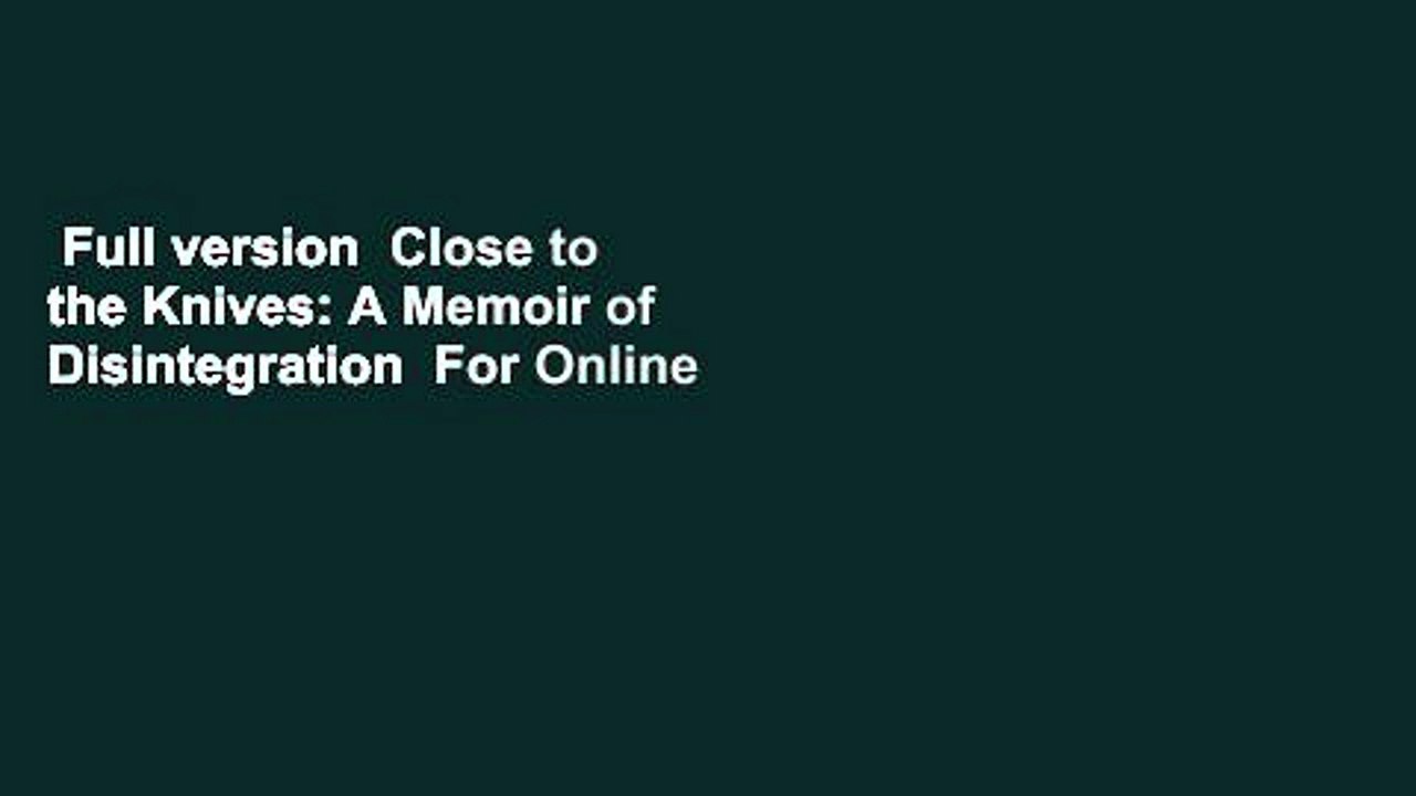 Full version Close to the Knives A Memoir of Disintegration For Online