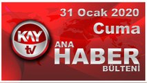 31 Ocak 2020 Kay Tv Ana Haber Bülteni