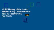 CLEP History of the United States I: Early Colonization to 1877 w/ TestWare CD  For Kindle