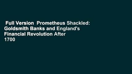 Full Version  Prometheus Shackled: Goldsmith Banks and England's Financial Revolution After 1700