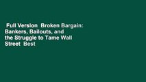 Full Version  Broken Bargain: Bankers, Bailouts, and the Struggle to Tame Wall Street  Best