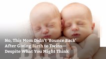 No, This Mom Didn't 'Bounce Back' After Giving Birth to Twins—Despite What You Might Think