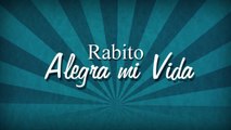 Rabito - Alegra Mi Vida (Letra-Lyrics)