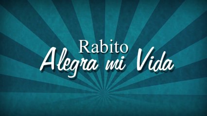 Rabito - Alegra Mi Vida (Letra-Lyrics)