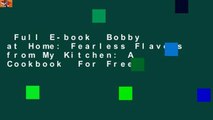 Full E-book  Bobby at Home: Fearless Flavors from My Kitchen: A Cookbook  For Free