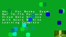 About For Books  Exam Ref 70-774 Perform Cloud Data Science with Azure Machine Learning Complete