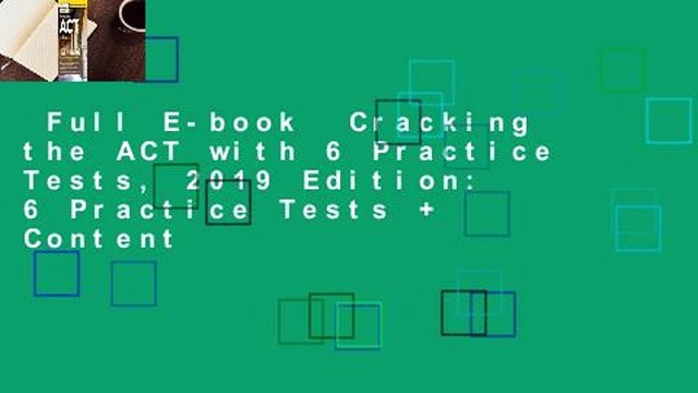 Full E-book Cracking the ACT with 6 Practice Tests, 2019 Edition: 6 Practice Tests + Content