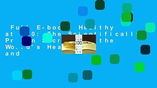 Full E-book  Healthy at 100: The Scientifically Proven Secrets of the World's Healthiest and