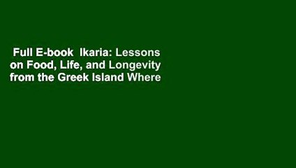 Full E-book  Ikaria: Lessons on Food, Life, and Longevity from the Greek Island Where People