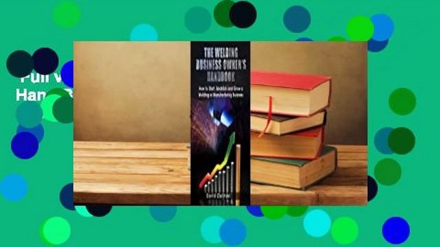 Full version The Welding Business Owner's Hand Book: How to Start, Establish and Grow a Welding