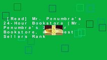 [Read] Mr. Penumbra's 24-Hour Bookstore (Mr. Penumbra's 24-Hour Bookstore, #1)  Best Sellers Rank