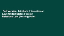 Full Version  Trimble's International Law: United States Foreign Relations Law (Turning Point
