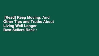 [Read] Keep Moving: And Other Tips and Truths About Living Well Longer  Best Sellers Rank : #4